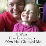 8 Ways How Becoming a Mom Has Changed Me
