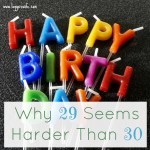 Why Turning 29 Seems Harder Than Turning 30