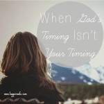 When God’s Timing Isn’t Your Timing