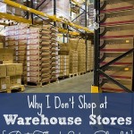 Why I Don’t Shop at Warehouse Stores (But Think You Should)