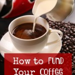 How to Fund Your Coffee Habit