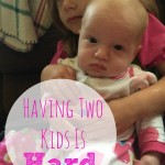 Having Two Kids Is Hard