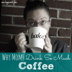 Why Moms Drink So Much Coffee