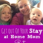 Get Out of Your Stay at Home Mom Rut