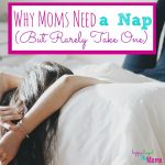 Why Moms Need a Nap (But Never Take One)